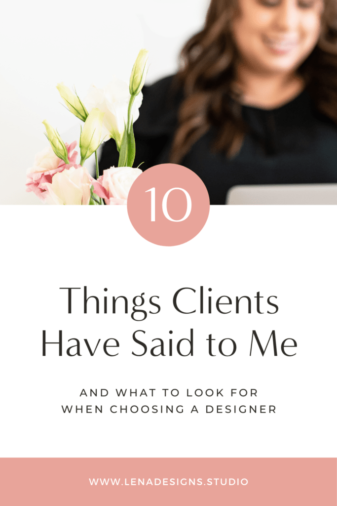 10 Things Clients Have Said to Me And What To Look For When Choosing A Designer for rebranding your business